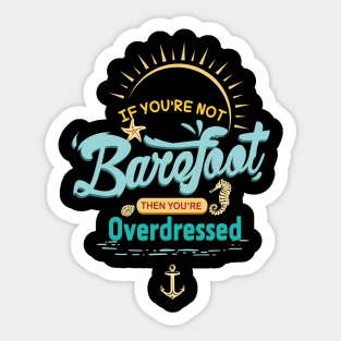 If You're Not Barefoot Then You're Overdressed Cruise Shirt Sticker